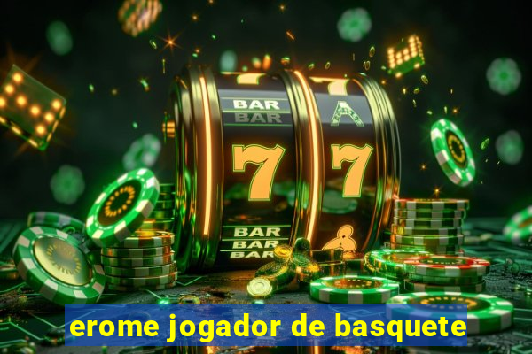 erome jogador de basquete